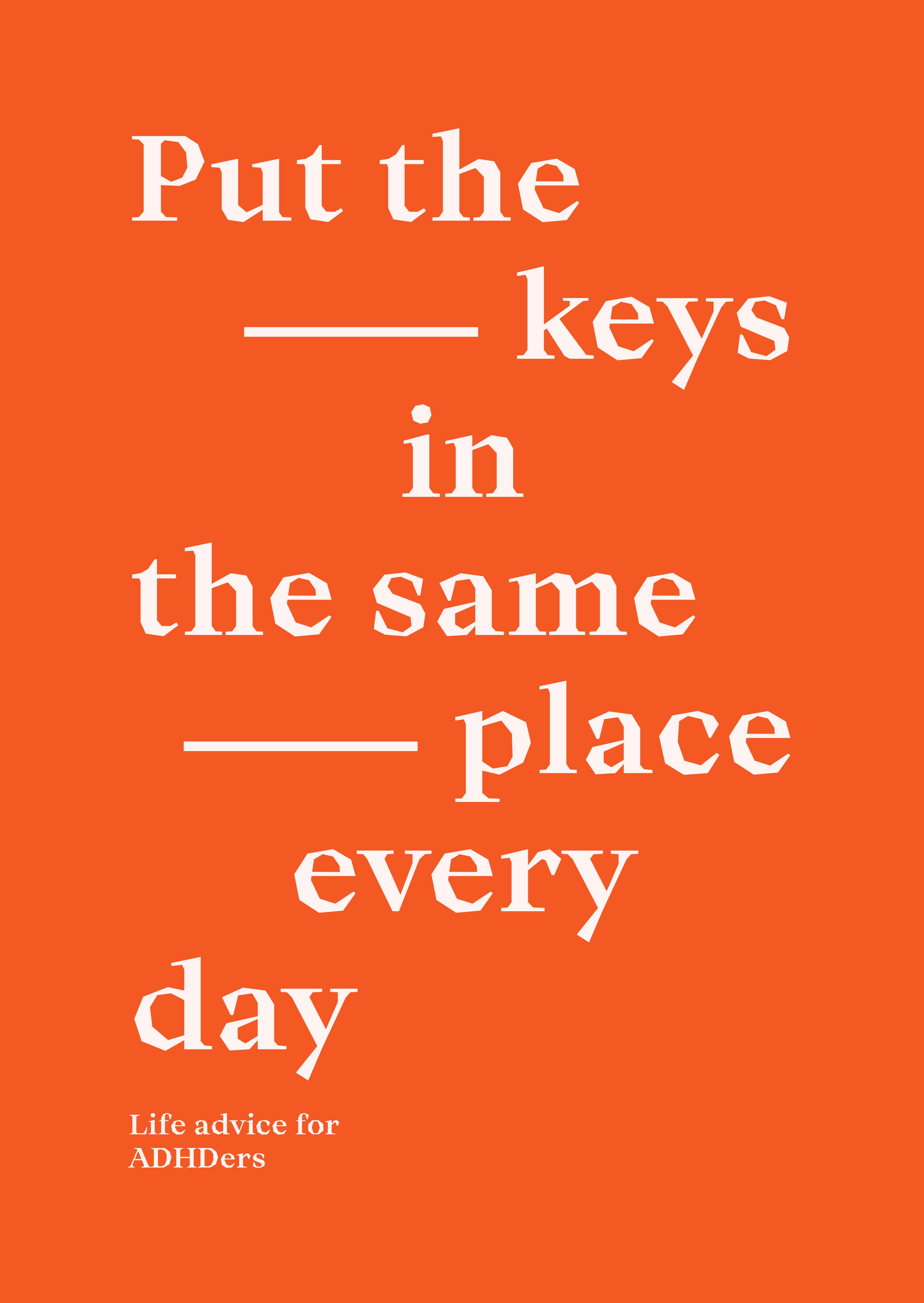 Put the keys in the same place every day