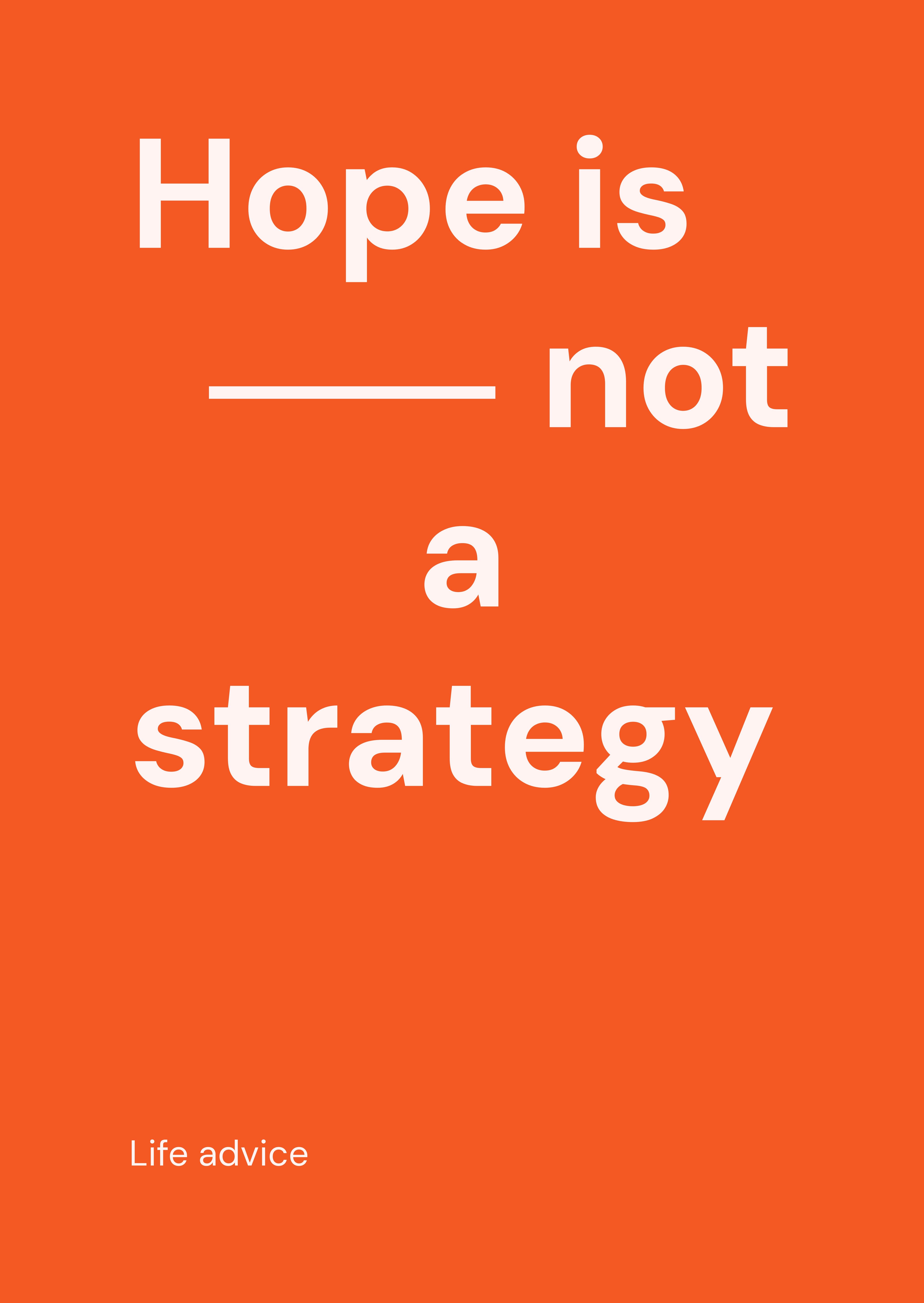 Hope is not a strategy