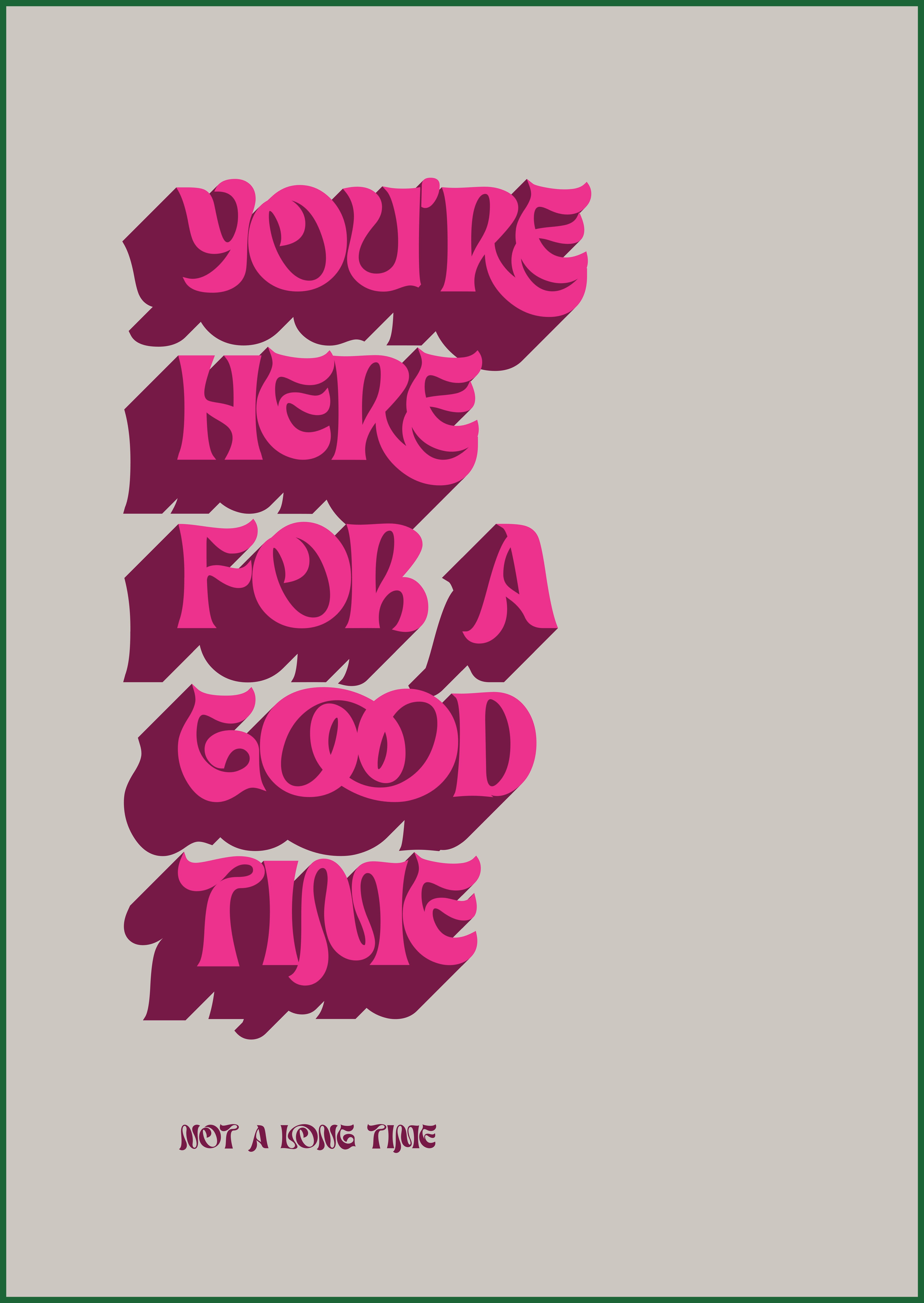 You're here for a good time