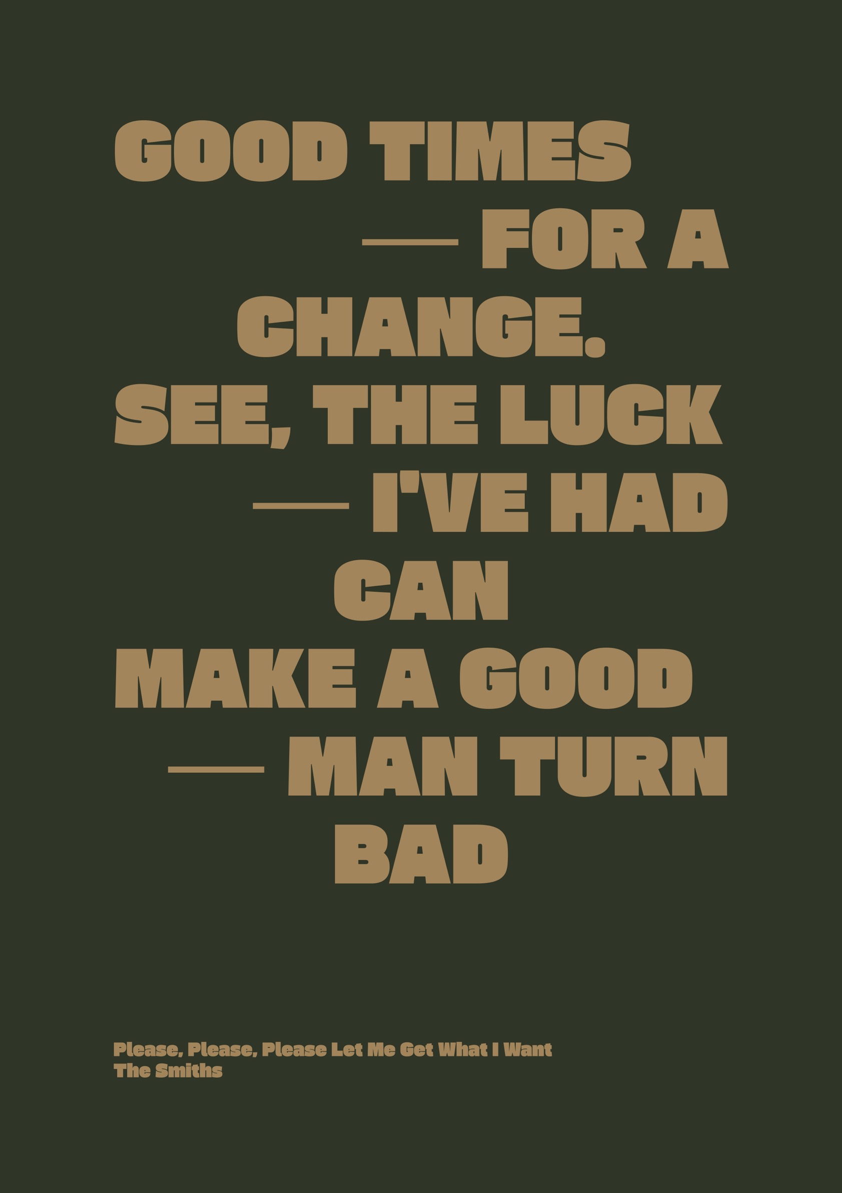 Good Times For A Change. See, The Luck I've Had Can Make A Good Man Turn Bad Minimal