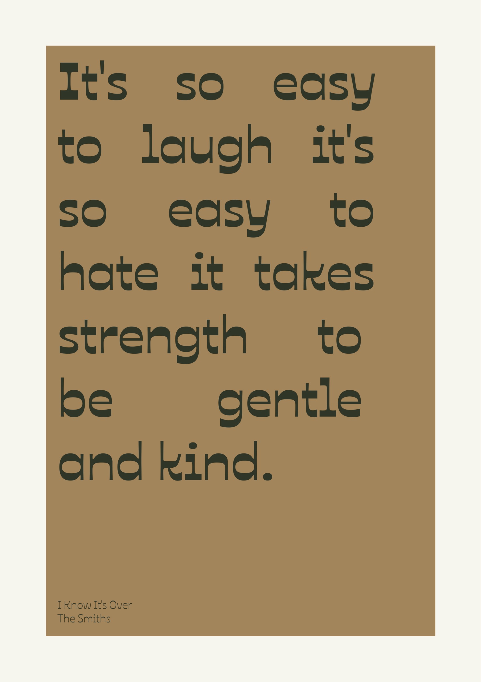 It's So Easy To Laugh It's So Easy To Hate It Takes Strength To Be Gentle And Kind. Bold